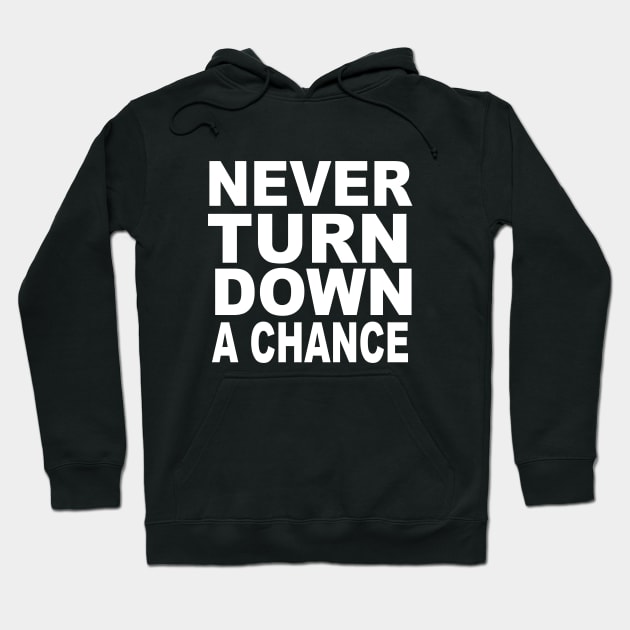 Never Turn Down A Chance Hoodie by soufyane